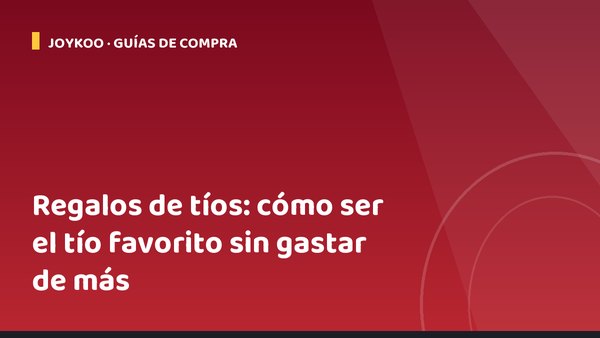 Regalos de tíos: cómo ser el tío favorito sin gastar de más