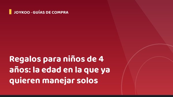 Regalos para niños de 4 años: la edad en la que ya quieren manejar solos