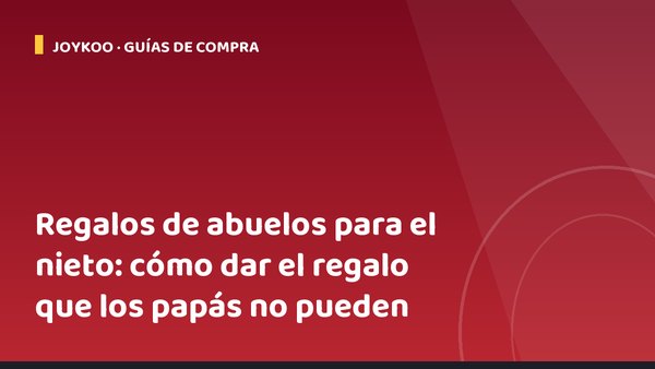 Regalos de abuelos para el nieto: cómo dar el regalo que los papás no pueden