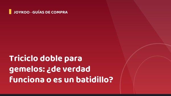 Triciclo doble para gemelos: ¿de verdad funciona o es un batidillo?