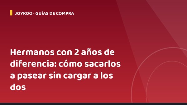 Hermanos con 2 años de diferencia: cómo sacarlos a pasear sin cargar a los dos