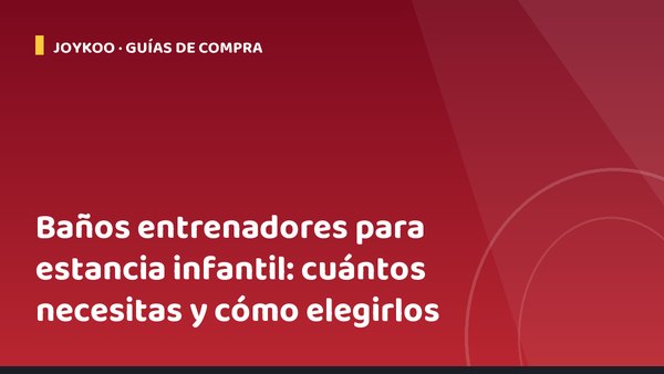 Baños entrenadores para estancia infantil: cuántos necesitas y cómo elegirlos