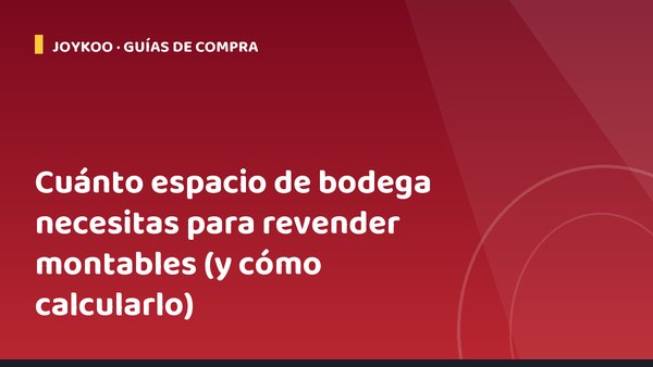 Cuánto espacio de bodega necesitas para revender montables (y cómo calcularlo)