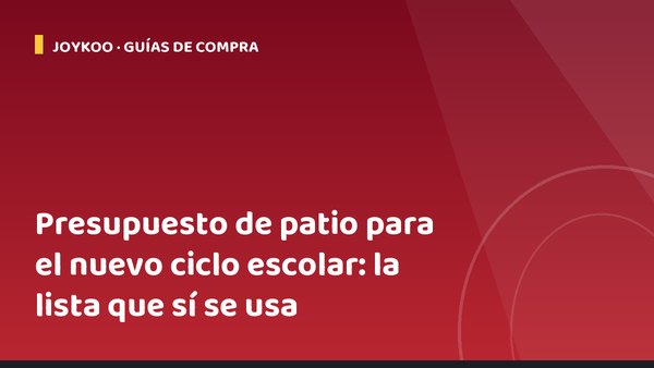 Presupuesto de patio para el nuevo ciclo escolar: la lista que sí se usa