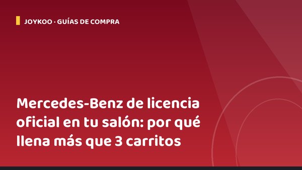 Mercedes-Benz de licencia oficial en tu salón: por qué llena más que 3 carritos