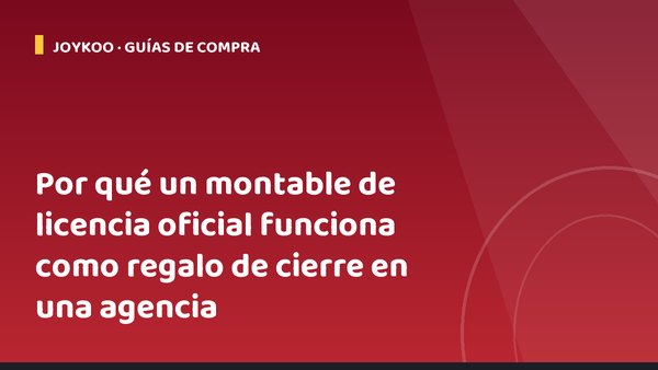 Por qué un montable de licencia oficial funciona como regalo de cierre en una agencia