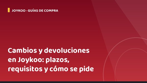 Cambios y devoluciones en Joykoo: plazos, requisitos y cómo se pide