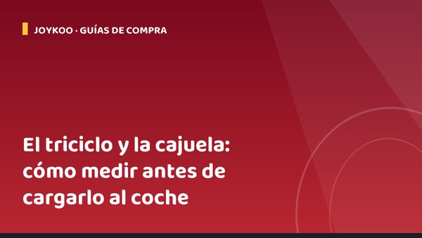 El triciclo y la cajuela: cómo medir antes de cargarlo al coche