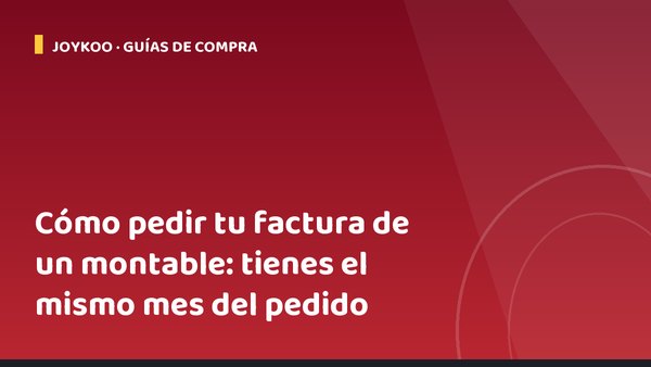 Cómo pedir tu factura de un montable: tienes el mismo mes del pedido