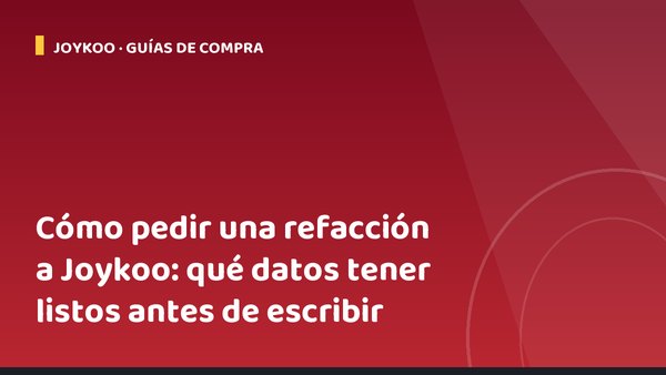 Cómo pedir una refacción a Joykoo: qué datos tener listos antes de escribir