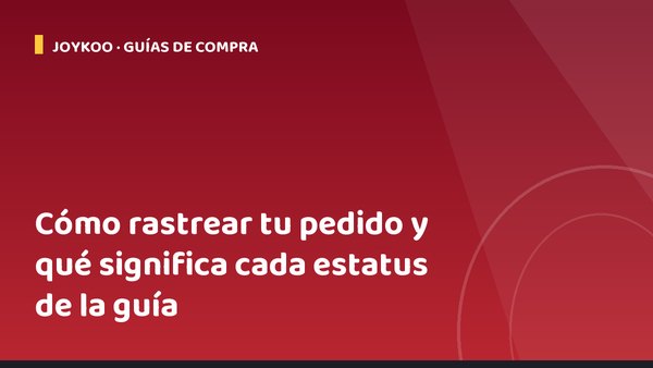 Cómo rastrear tu pedido y qué significa cada estatus de la guía