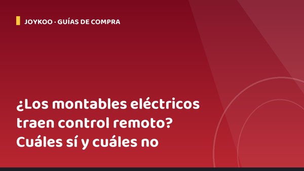 ¿Los montables eléctricos traen control remoto? Cuáles sí y cuáles no