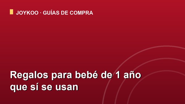 Regalos para bebé de 1 año que sí se usan