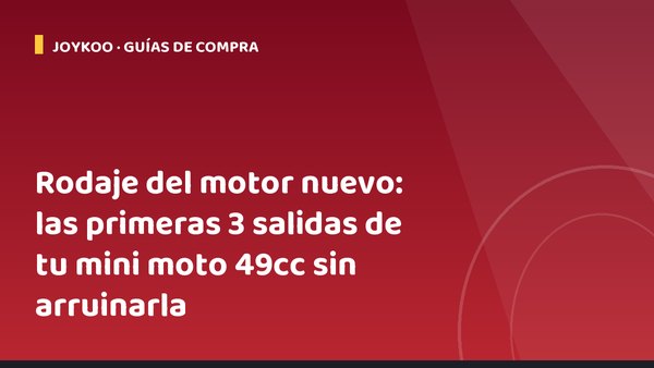 Rodaje del motor nuevo: las primeras 3 salidas de tu mini moto 49cc sin arruinarla