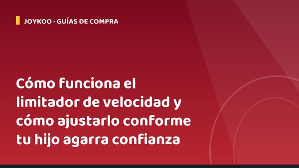 Cómo funciona el limitador de velocidad y cómo ajustarlo conforme tu hijo agarra confianza