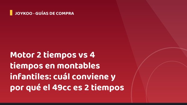 Motor 2 tiempos vs 4 tiempos en montables infantiles: cuál conviene y por qué el 49cc es 2 tiempos
