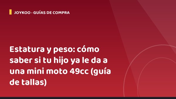 Estatura y peso: cómo saber si tu hijo ya le da a una mini moto 49cc (guía de tallas)