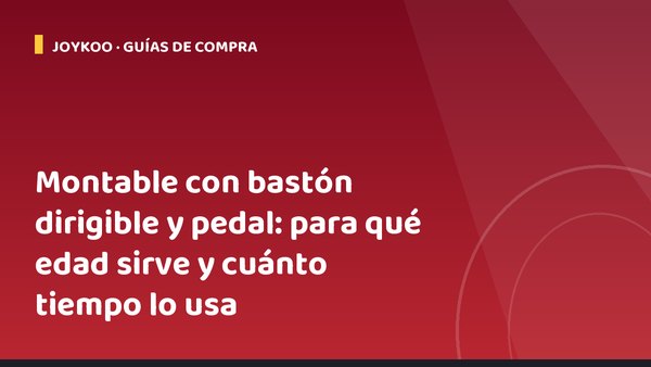 Montable con bastón dirigible y pedal: para qué edad sirve y cuánto tiempo lo usa