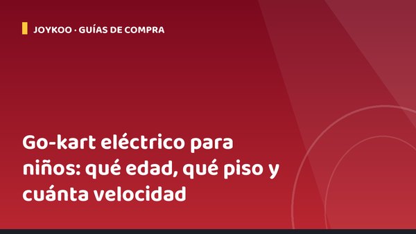 Go-kart eléctrico para niños: qué edad, qué piso y cuánta velocidad