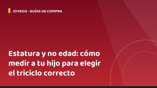 Estatura y no edad: cómo medir a tu hijo para elegir el triciclo correcto