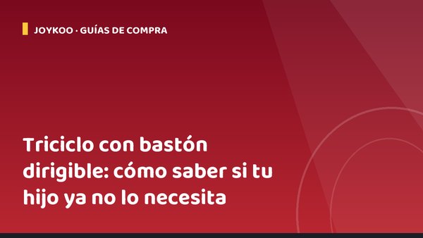 Triciclo con bastón dirigible: cómo saber si tu hijo ya no lo necesita