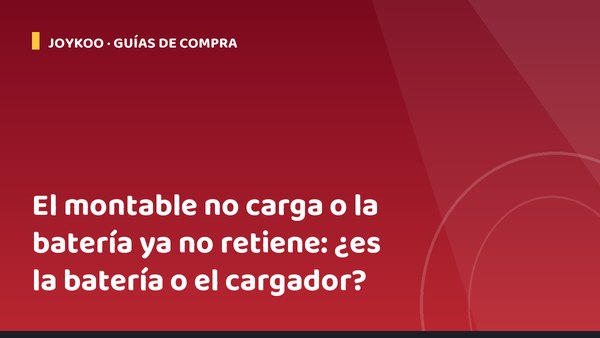 El montable no carga o la batería ya no retiene: ¿es la batería o el cargador?