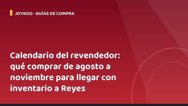 Calendario del revendedor: qué comprar de agosto a noviembre para llegar con inventario a Reyes
